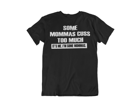 Some Mommas Cuss Tee